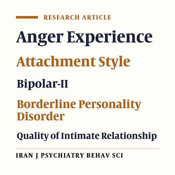 Comparing Attachment Style, Quality of Intimate Relationship and Anger Experience in Patients with Borderline Personality and Bipolar-II Disorders