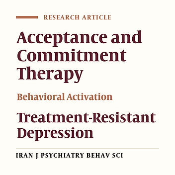 A Comparison Between the Effectiveness of Acceptance and Commitment Treatment and Behavioral Activation Treatment for Depression on Symptoms Severity and Rumination Among Patients with Treatment-Resistant Depression