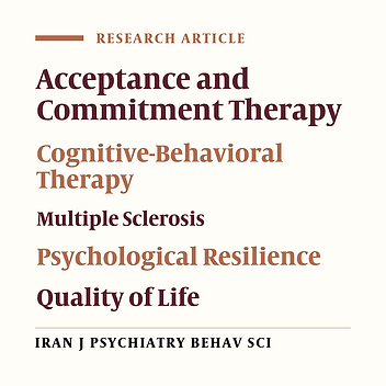 The Effectiveness of Acceptance and Commitment Therapy and Cognitive-Behavioral Therapy in Enhancing Resiliency and Quality of Life Among Multiple Sclerosis Patients: A Randomized Clinical Trial Study