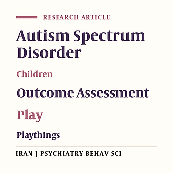 The Comparative Study of Pretend Plays Between 5 - 7 Years Old High-functioning Autistic Children and Their Normal Peers with Child-initiated Pretend Play Assessment