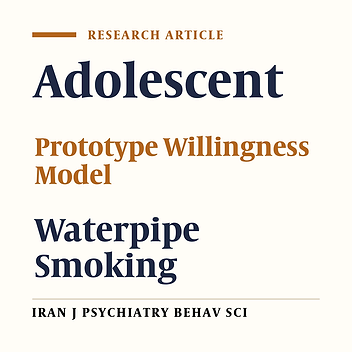Using Prototype Willingness Model to Predict Waterpipe Smoking among High School Adolescents in Birjand, Iran