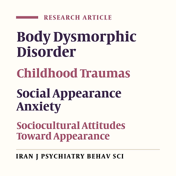 The Relationship Between Childhood Traumas with Social Appearance Anxiety and Symptoms of Body Dysmorphic Disorder: The Mediating Role of Sociocultural Attitudes Toward Appearance