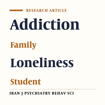 The Effect of Loneliness and Family Communication on Addiction Potential: A Study Conducted in Sistan and Baluchestan, Iran