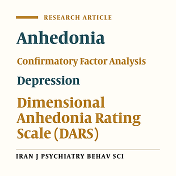 Assessing the Validity and Reliability of the Dimensional Anhedonia Rating Scale (DARS) for the Iranian Population