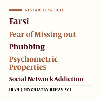 Psychometric Properties of the Farsi Version of the Fear of Missing out Scale and the Phubbing Scale