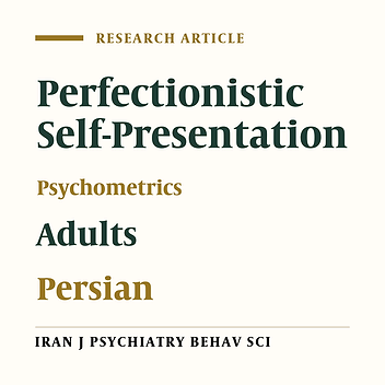 The Persian Version of the Perfectionistic Self-Presentation Scale: Psychometric Properties