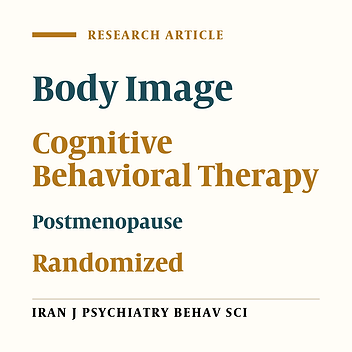 The Effect of Cognitive Behavioral Group Therapy on the Improvement of Postmenopausal Women’s Body Image: A Randomized Clinical Trial