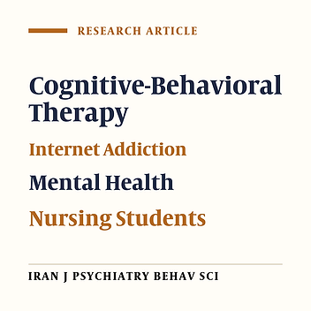 Effects of Cognitive-Behavioral Group Therapy on Reducing Levels of Internet Addiction, Depression, Anxiety, and Stress Among Nursing Students in Morocco