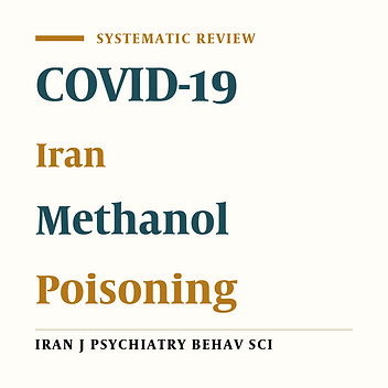 Methanol Poisoning and Its Clinical Complications During the COVID-19 Pandemic in Iran: A Systematic Review