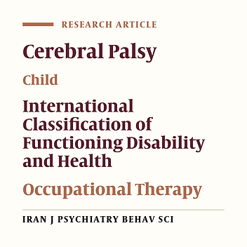 The Development and Content Validation of Brief ICF Category Sets for 6 - 12-Year-Old Children with Cerebral Palsy, from the Perspective of Iranian Occupational Therapists