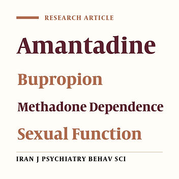 A Comparative Study of the Effects of Bupropion and Amantadine on the Improvement of Sexual Function in Methadone-Dependent Males