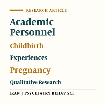 It Bothers Me to Remember My Pregnancy: Lived Experiences of Female Faculty Members at Type 3 University in Iran on Pregnancy and Childbirth: A Phenomenological Study