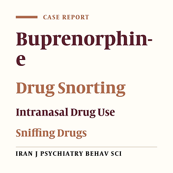 Intranasal Use of Buprenorphine: A Case Report on Non-sublingual Routes and Associated Risks from Iran
