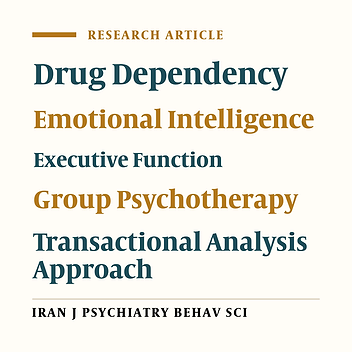 The Effect of Group Therapy With Transactional Analysis Approach on Emotional Intelligence, Executive Functions and Drug Dependency
