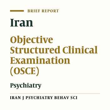 A Brief Report on the Implementation of an Objective Structured Clinical Examination (OSCE) in the 2006 Iranian Board of Psychiatry Examination