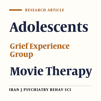 Effectiveness of Group Movie Therapy (GMT) on Reduction of Grief Experience Intensity in Bereaved Adolescent Girls
