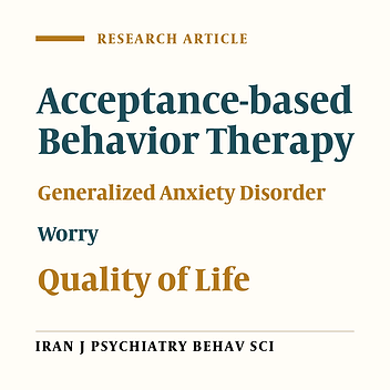 Effect of Acceptance-Based Behavior Therapy on Severity of Symptoms, Worry and Quality of Life in Women With Generalized Anxiety Disorder