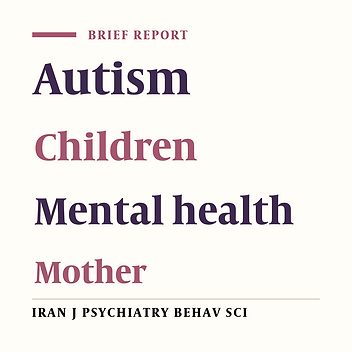 Comparison Between the Mental Health of Mothers of Children With Autism and Control Group