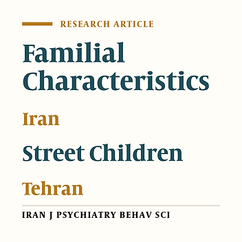 Familial Characteristics of Street Children in Tehran, Iran