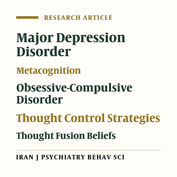 A Comparative Study of Thought Fusion Beliefs and Thought Control Strategies in Patient with Obsessive-Compulsive Disorder, Major Depressive Disorder and Normal People