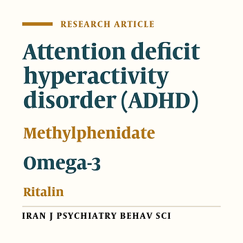 Comparison of Therapeutic Effects of Omega-3 and Methylphenidate (Ritalin®) in Treating Children With Attention Deficit Hyperactivity Disorder