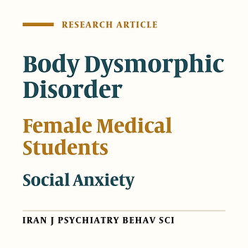 Prevalence of Body Dysmorphic Disorder and its Association With Body Features in Female Medical Students