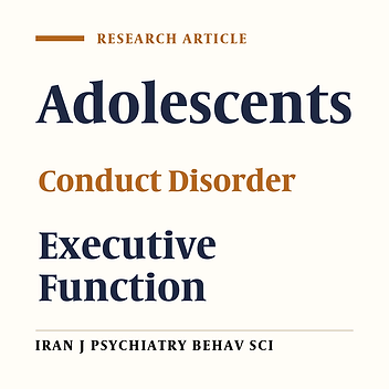 Comparing Executive Function Between Adolescents With Conduct Disorder and the Normal Ones in Iranian Population