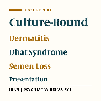 Debilitating Itching: An Unusual Presentation of Dhat Syndrome Following Recovery from Dermatitis Artefacta