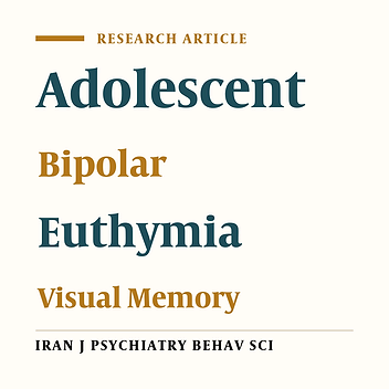 Cognitive Dysfunction in Euthymic Adolescents with Bipolar Disorder: Is There Any Deficit in Their Visual Memory?