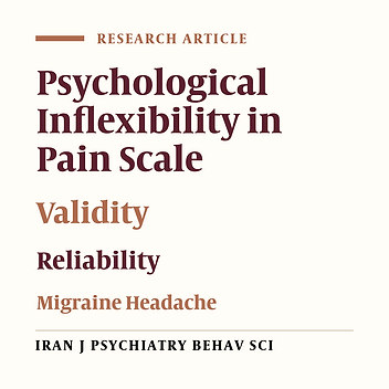 The Evaluation of the Construct and Convergent Validity and Reliability of Psychological Inflexibility in Pain Scale in Individuals With Migraine Headache