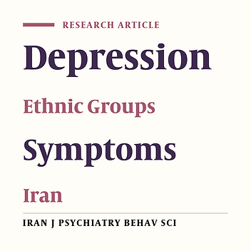 Explaining Experiences of Depression in Cities Representing the Fars, Turk and Kurd Ethnic Groups of Iran: A Qualitative Study