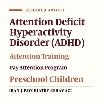 Effectiveness of a Visual Attention Training Program on the Reduction of ADHD Symptoms in Preschool Children at Risk for ADHD in Isfahan: A Pilot Study