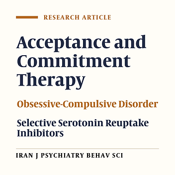 Acceptance and Commitment Therapy, Selective Serotonin Reuptake Inhibitors and Their Combination in the Improvement of Obsessive-Compulsive Symptoms and Experiential Avoidance in Patients With Obsessive-Compulsive Disorder