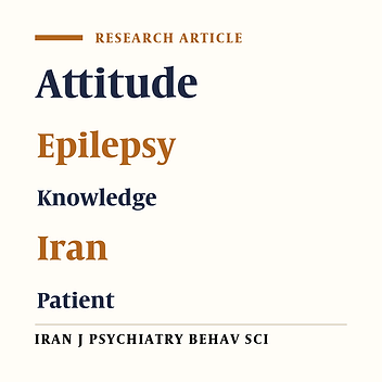 Patients’ Attitude and Knowledge About Epilepsy in the North of Iran in 2016 - 2018