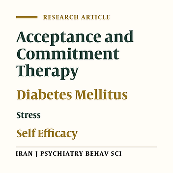 Impact of Acceptance and Commitment Therapy on Perceived Stress and Special Health Self-Efficacy in Seven to Fifteen-Year-Old Children With Diabetes Mellitus