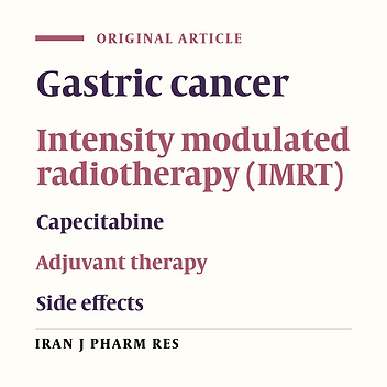Efficacy and Side Effects of Combined Capecitabine Plus Intensity Modulated Radiotherapy as an Effective Adjuvant Therapy for Gastric Cancers