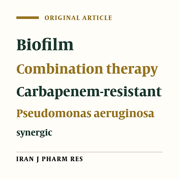 In-vitro Effect of Imipenem, Fosfomycin, Colistin, and Gentamicin Combination against Carbapenem-resistant and Biofilm-forming Pseudomonas aeruginosa Isolated from Burn Patients