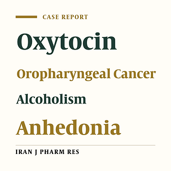 The Effectiveness of Intranasal Oxytocin on Addiction Severity Index and Anhedonia Symptoms in an Alcoholic Case with Oropharyngeal Cancer, a Protocol for a Single-case Experimental Design Pilot Study