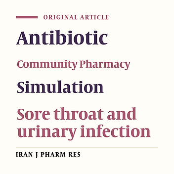 Assessment of Antibiotic Dispensing Practice in Community Pharmacies of Tehran, for 2 Common Infectious Symptoms, Using Simulated Patient Method