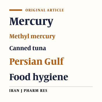 Evaluating Total Mercury and Methyl Mercury Contents in Canned Tuna Fish of the Persian Gulf