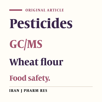 Simultaneous Determination of Residue from 58 Pesticides in the Wheat Flour Consumed in Tehran, Iran by GC/MS