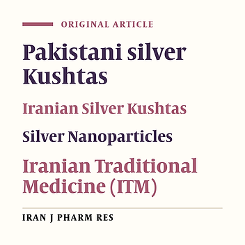 Fabrication and Physicochemical Investigation of Ancient Iranian and Pakistani Treated Silver Particles and their Comparison with Silver Nanoparticles