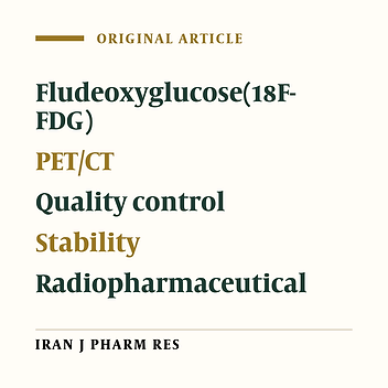 Synthesis, Quality Control and Stability Studies of 2-[18F]Fluoro-2-Deoxy-D-Glucose(18F-FDG) at Different Conditions of Temperature by Physicochemical and Microbiological Assays