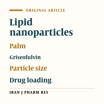 Preparation and Optimization OF Palm-Based Lipid Nanoparticles Loaded with Griseofulvin