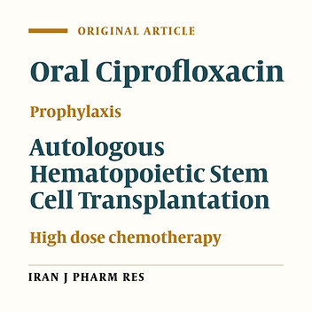 Oral Ciprofloxacin Prophylaxis in Patients Undergoing High DoseTherapy and Autologous Hematopoietic Stem Cell Transplantation