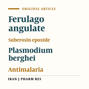 Evaluation of the Antimalarial Effect of Ferulago angulata (Schlecht.) Boiss. Extract and Suberosin Epoxide Against Plasmodium berghei in Comparison with Chloroquine Using in-vivo Test