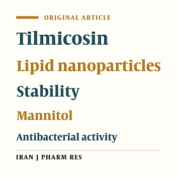 Preparation and Characterization of Three Tilmicosin-loaded Lipid Nanoparticles: Physicochemical Properties and in-vitro Antibacterial Activities