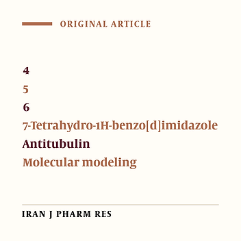 Design, Synthesis and Cytotoxicity Evaluationof New 1,2-diaryl-4, 5, 6, 7-Tetrahydro-1H-benzo[d] Imidazolesas Tubulin Inhibitors