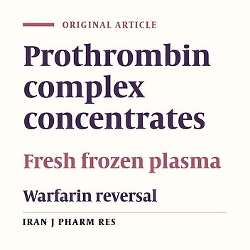Comparison between Prothrombin Complex Concentrate (PCC) and Fresh Frozen Plasma (FFP) for the Urgent Reversal of Warfarin in Patients with Mechanical Heart Valves in a Tertiary Care Cardiac Center