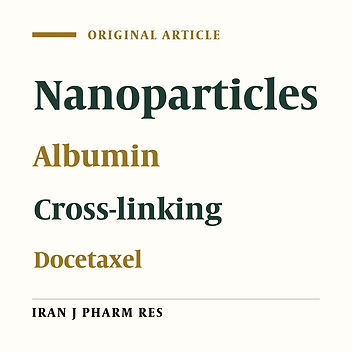 Comparison of Different Crosslinking Methods for Preparation of Docetaxel-loaded Albumin Nanoparticles